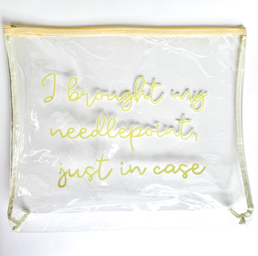 “I Brought My Needlepoint, Just in Case” Clear Stash Bag | Oversized Needlepoint Project Bag