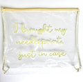 “I Brought My Needlepoint, Just in Case” Clear Stash Bag | Oversized Needlepoint Project Bag