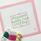Happiest When I’m Crafting | Hand Painted Needlepoint Canvas