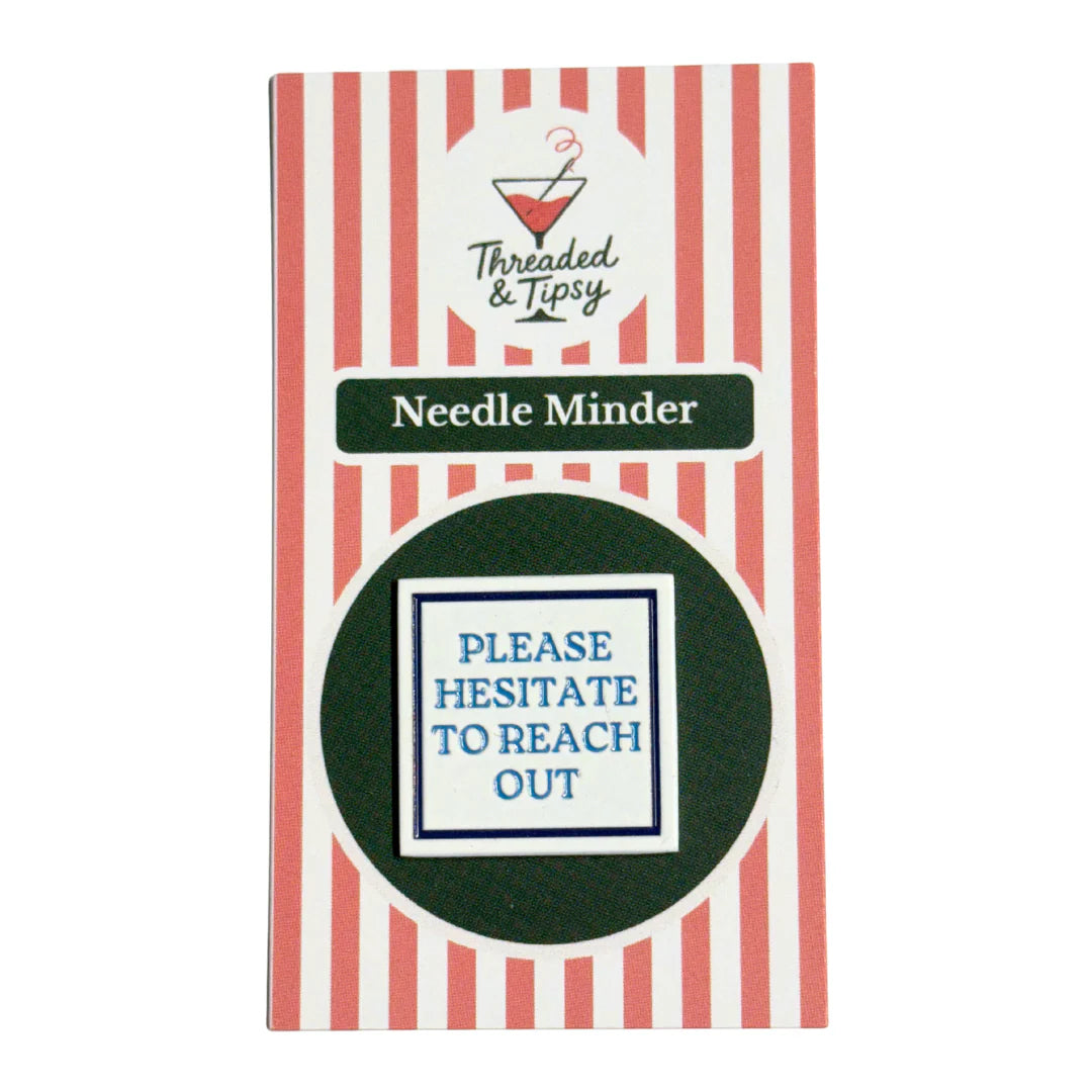 Please Hesitate to Reach Out Needle Minder